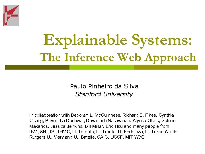 Explainable Systems: The Inference Web Approach Paulo Pinheiro da Silva Stanford University In collaboration