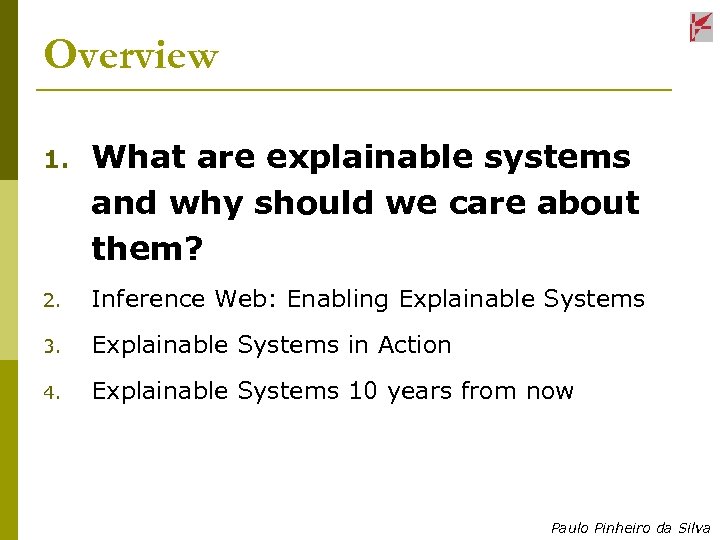 Overview 1. What are explainable systems and why should we care about them? 2.