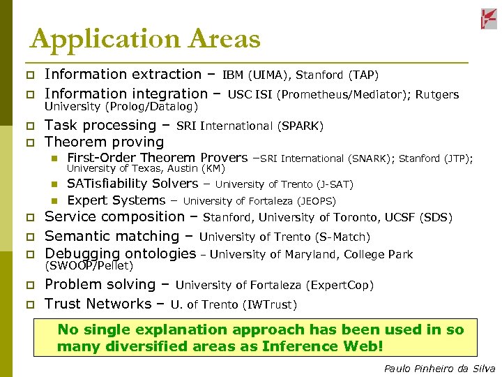Application Areas p p Information extraction – IBM (UIMA), Stanford (TAP) Information integration –