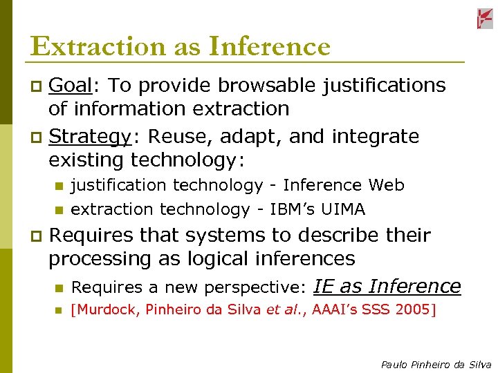 Extraction as Inference Goal: To provide browsable justifications of information extraction p Strategy: Reuse,