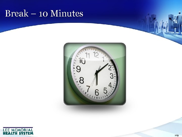 Break – 10 Minutes 109 