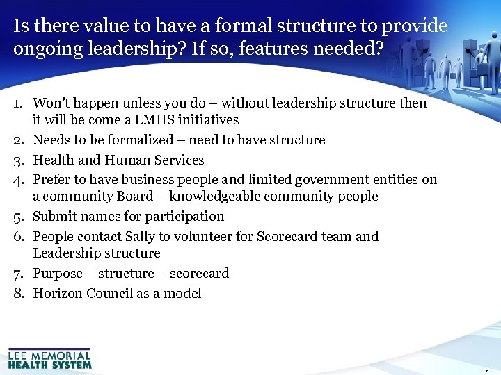 Is there value to have a formal structure to provide ongoing leadership? If so,
