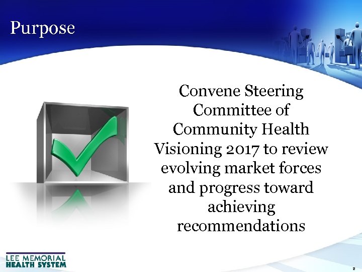 Purpose Convene Steering Committee of Community Health Visioning 2017 to review evolving market forces