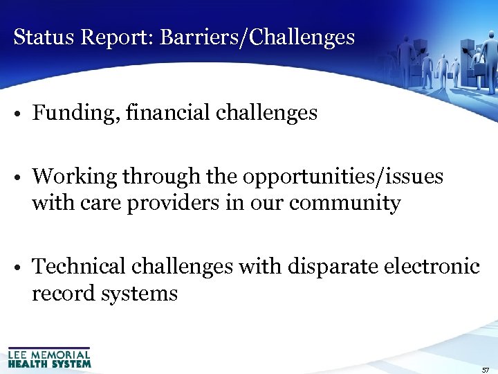 Status Report: Barriers/Challenges • Funding, financial challenges • Working through the opportunities/issues with care