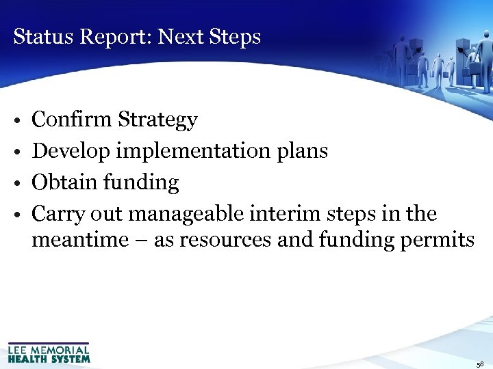 Status Report: Next Steps • • Confirm Strategy Develop implementation plans Obtain funding Carry