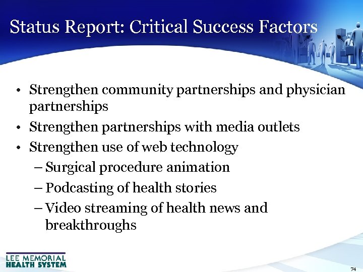Status Report: Critical Success Factors • Strengthen community partnerships and physician partnerships • Strengthen