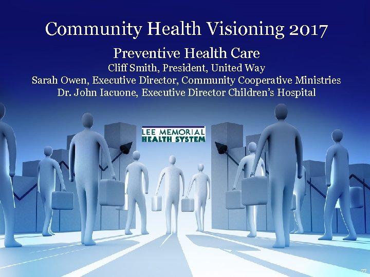 Community Health Visioning 2017 Preventive Health Care Cliff Smith, President, United Way Sarah Owen,