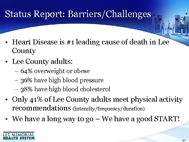Status Report: Barriers/Challenges • Heart Disease is #1 leading cause of death in Lee