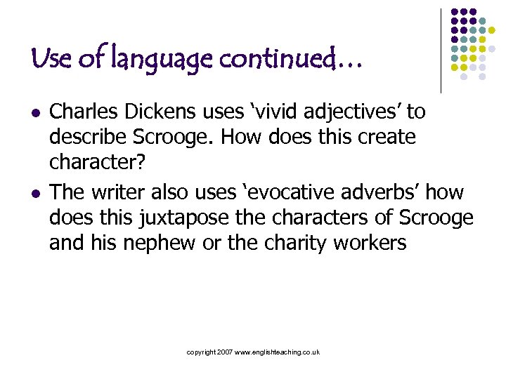 Use of language continued… l l Charles Dickens uses ‘vivid adjectives’ to describe Scrooge.