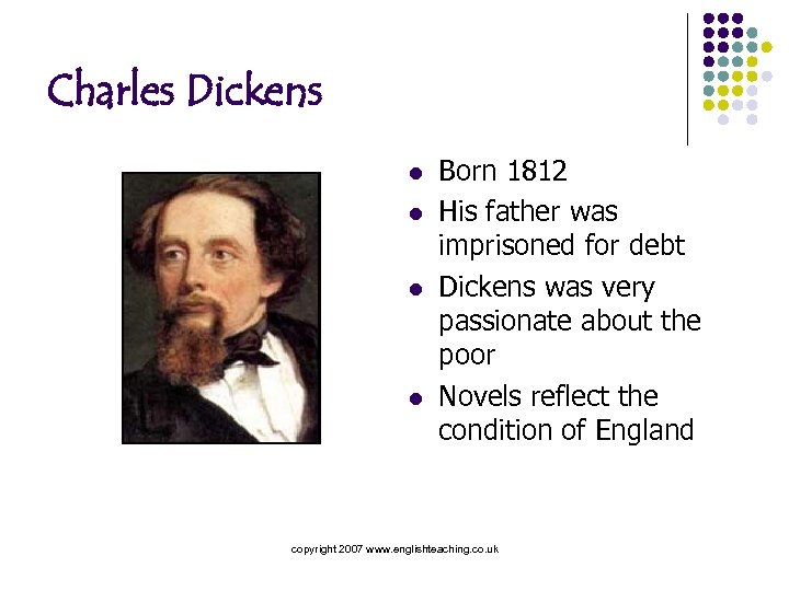 Charles Dickens l l Born 1812 His father was imprisoned for debt Dickens was