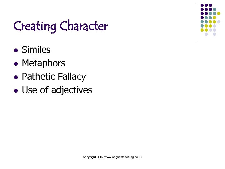 Creating Character l l Similes Metaphors Pathetic Fallacy Use of adjectives copyright 2007 www.