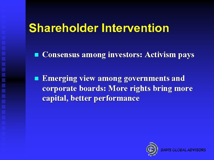 Shareholder Intervention n Consensus among investors: Activism pays n Emerging view among governments and