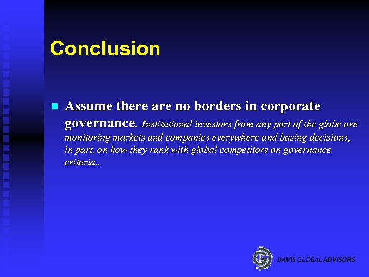 Conclusion n Assume there are no borders in corporate governance. Institutional investors from any