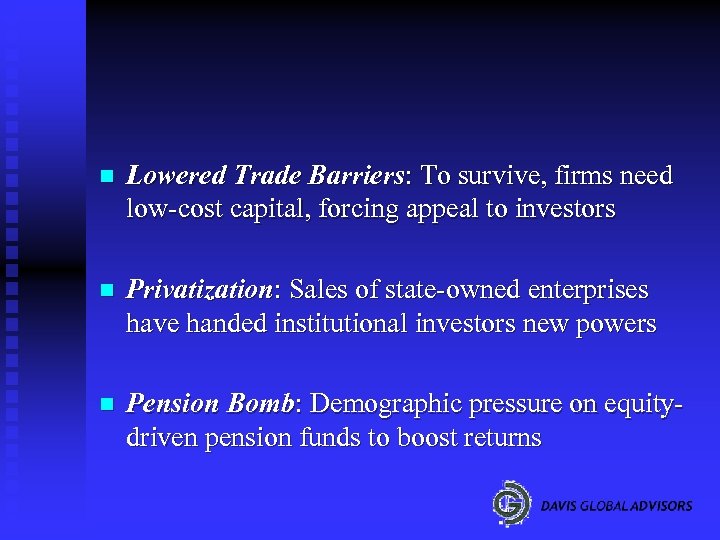 n Lowered Trade Barriers: To survive, firms need low-cost capital, forcing appeal to investors