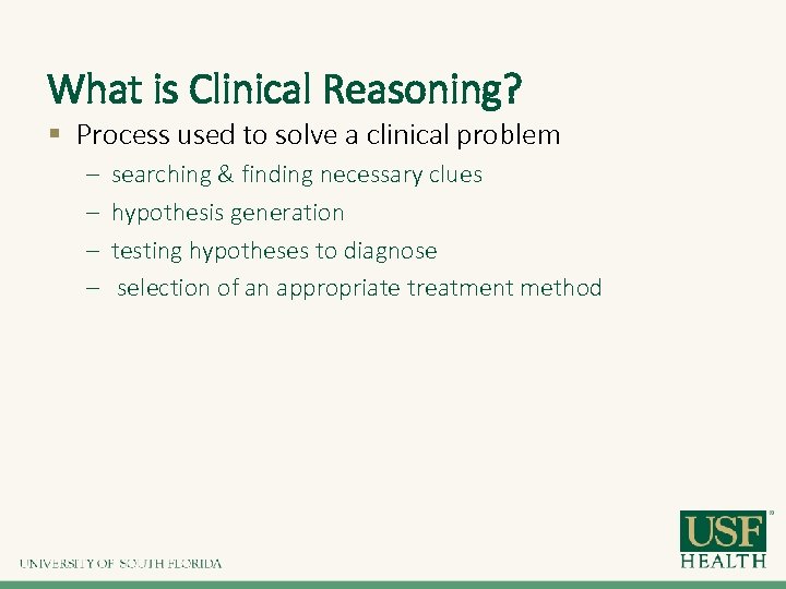 What is Clinical Reasoning? § Process used to solve a clinical problem – –