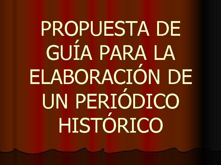 PROPUESTA DE GUÍA PARA LA ELABORACIÓN DE UN PERIÓDICO HISTÓRICO 