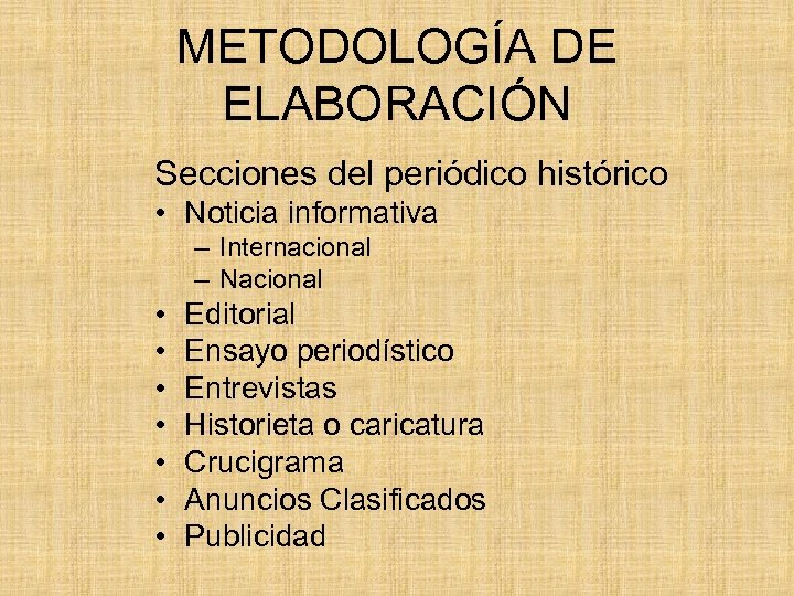 METODOLOGÍA DE ELABORACIÓN Secciones del periódico histórico • Noticia informativa – Internacional – Nacional