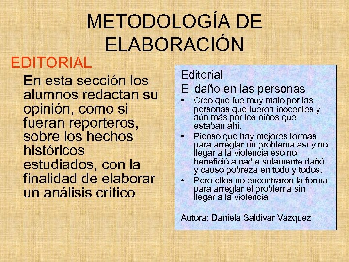 METODOLOGÍA DE ELABORACIÓN EDITORIAL En esta sección los alumnos redactan su opinión, como si
