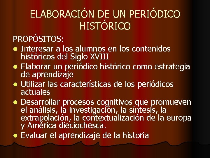 ELABORACIÓN DE UN PERIÓDICO HISTÓRICO PROPÓSITOS: l Interesar a los alumnos en los contenidos