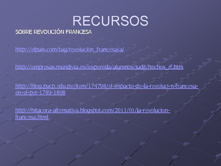 RECURSOS SOBRE REVOUCIÓN FRANCESA http: //elpais. com/tag/revolucion_francesa/a/ http: //empresas. mundivia. es/iespereda/alumnos/judit/hechos_rf. htm http: //blog.