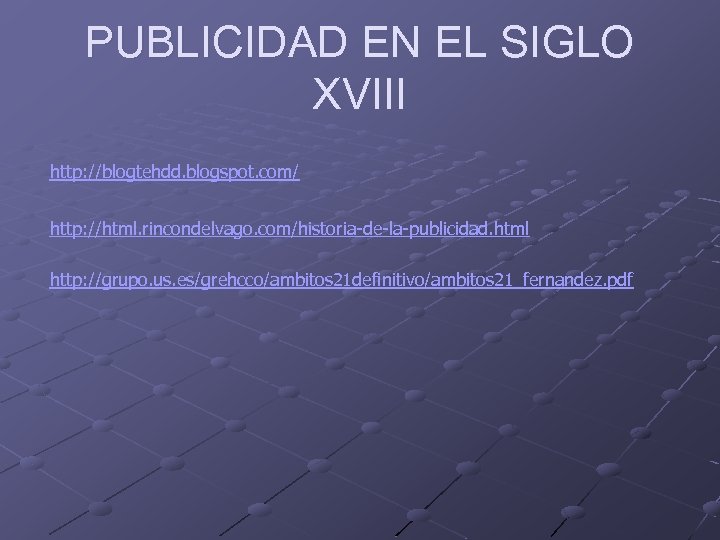 PUBLICIDAD EN EL SIGLO XVIII http: //blogtehdd. blogspot. com/ http: //html. rincondelvago. com/historia-de-la-publicidad. html