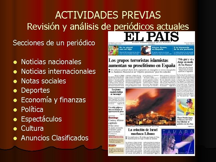 ACTIVIDADES PREVIAS Revisión y análisis de periódicos actuales Secciones de un periódico l l