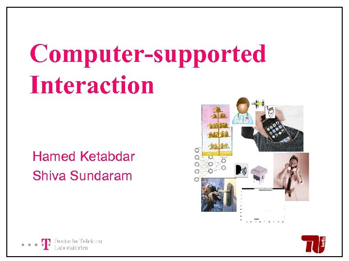 Computer-supported Interaction Hamed Ketabdar Shiva Sundaram 