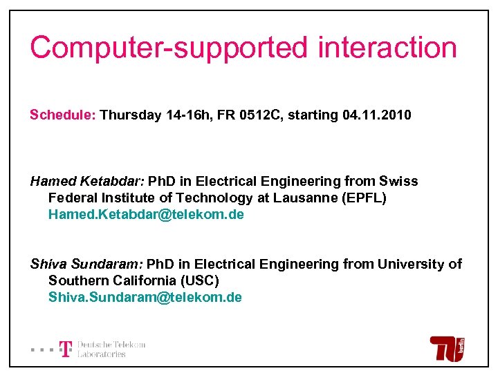 Computer-supported interaction Schedule: Thursday 14 -16 h, FR 0512 C, starting 04. 11. 2010