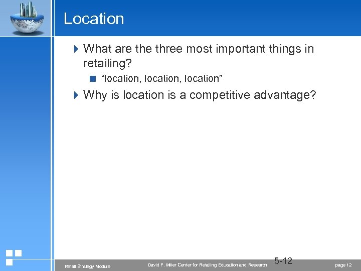 Location 4 What are three most important things in retailing? < “location, location” 4