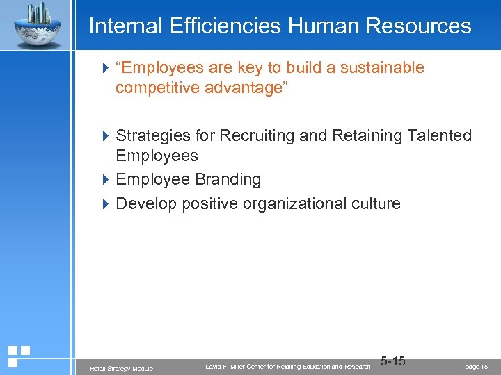 Internal Efficiencies Human Resources 4 “Employees are key to build a sustainable competitive advantage”