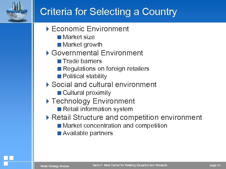 Criteria for Selecting a Country 4 Economic Environment <Market size <Market growth 4 Governmental