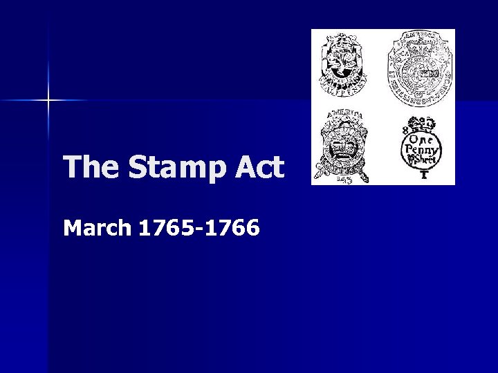 The Stamp Act March 1765 -1766 