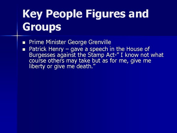 Key People Figures and Groups n n Prime Minister George Grenville Patrick Henry –