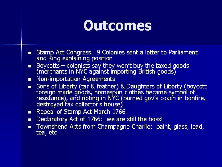 Outcomes n n n n Stamp Act Congress. 9 Colonies sent a letter to