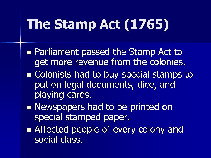 The Stamp Act (1765) Parliament passed the Stamp Act to get more revenue from