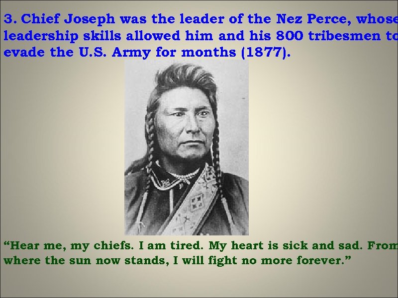 3. Chief Joseph was the leader of the Nez Perce, whose leadership skills allowed