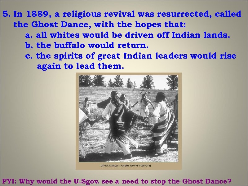 5. In 1889, a religious revival was resurrected, called the Ghost Dance, with the