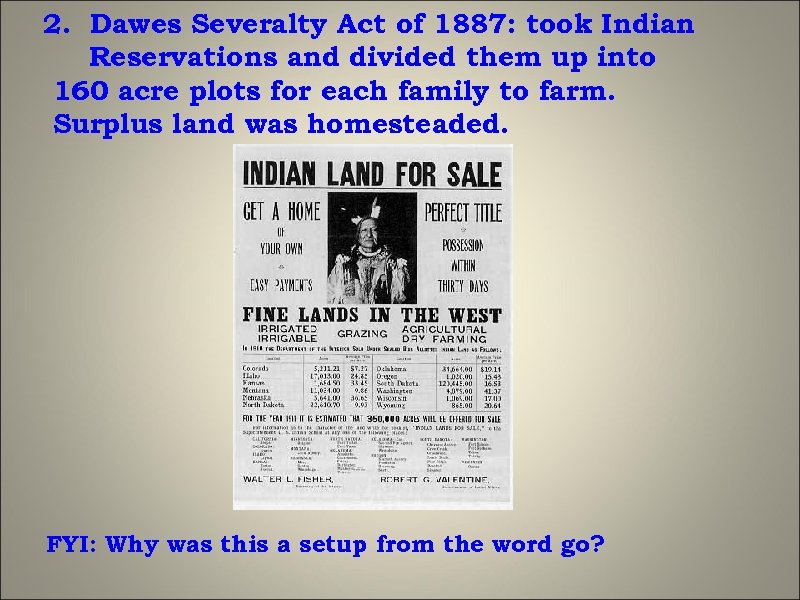 2. Dawes Severalty Act of 1887: took Indian Reservations and divided them up into