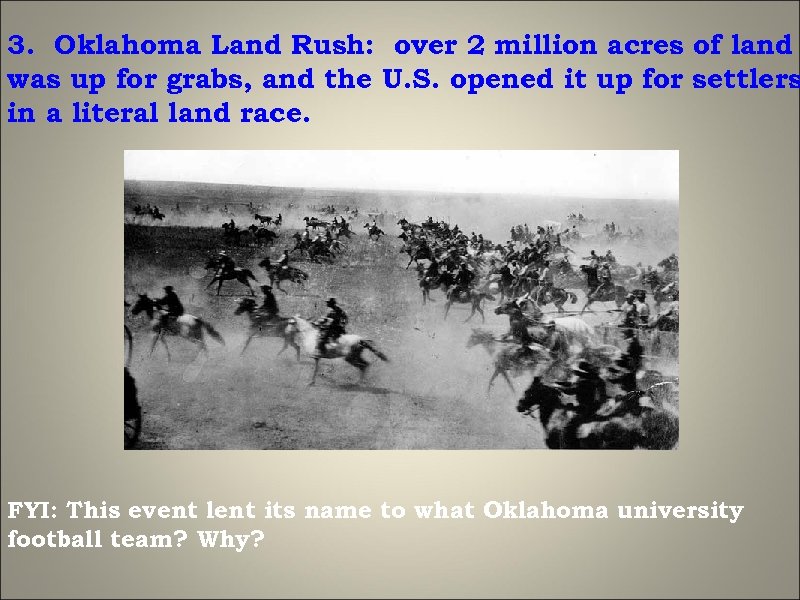 3. Oklahoma Land Rush: over 2 million acres of land was up for grabs,