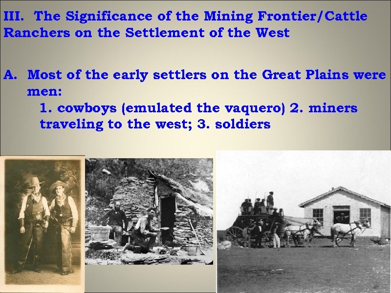 III. The Significance of the Mining Frontier/Cattle Ranchers on the Settlement of the West