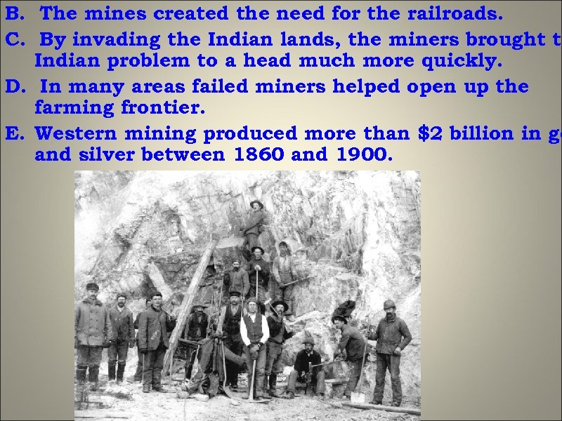 B. The mines created the need for the railroads. C. By invading the Indian