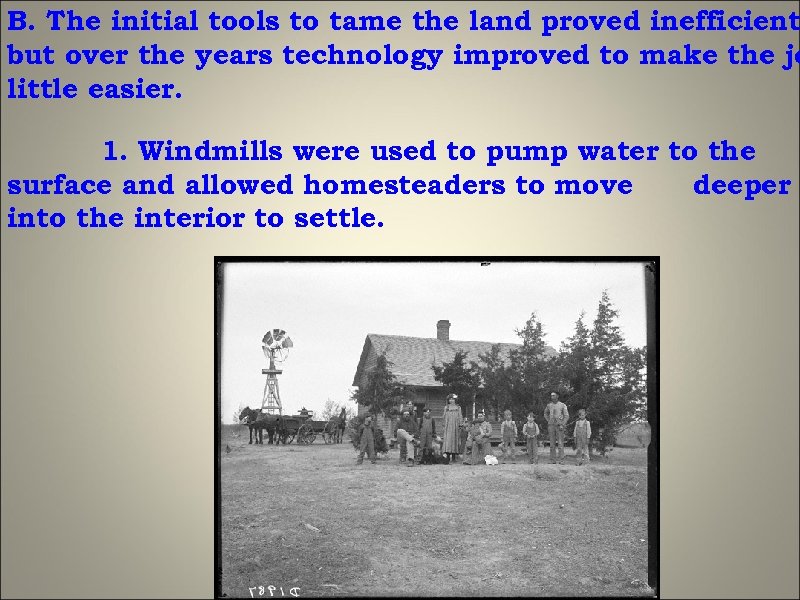 B. The initial tools to tame the land proved inefficient but over the years