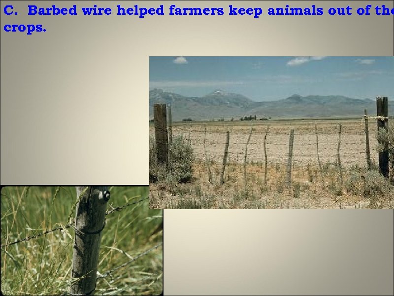 C. Barbed wire helped farmers keep animals out of the crops. 