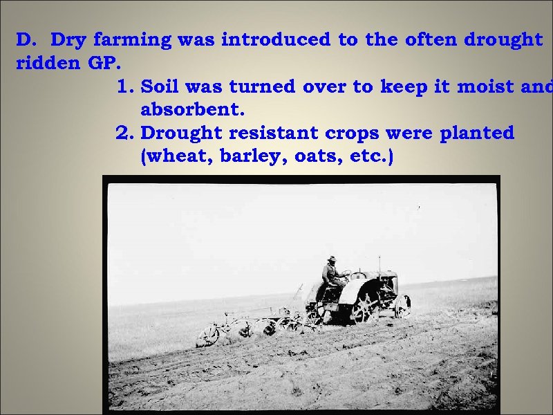 D. Dry farming was introduced to the often drought ridden GP. 1. Soil was