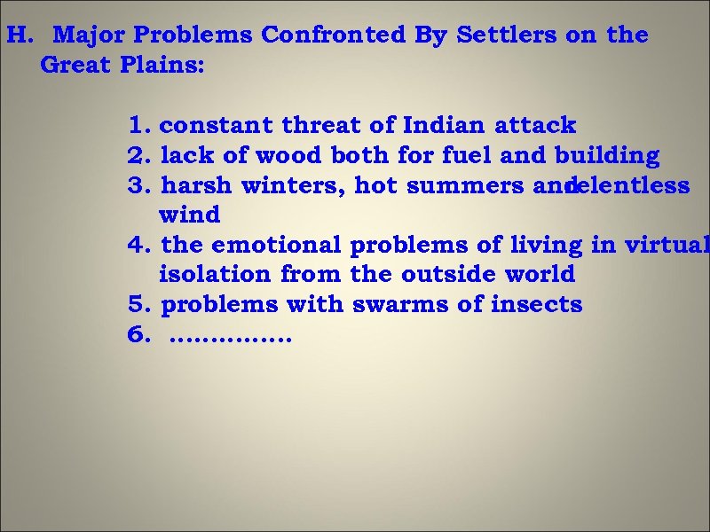 H. Major Problems Confronted By Settlers on the Great Plains: 1. constant threat of