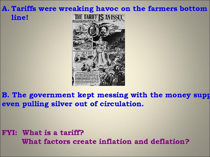 A. Tariffs were wreaking havoc on the farmers bottom line! B. The government kept