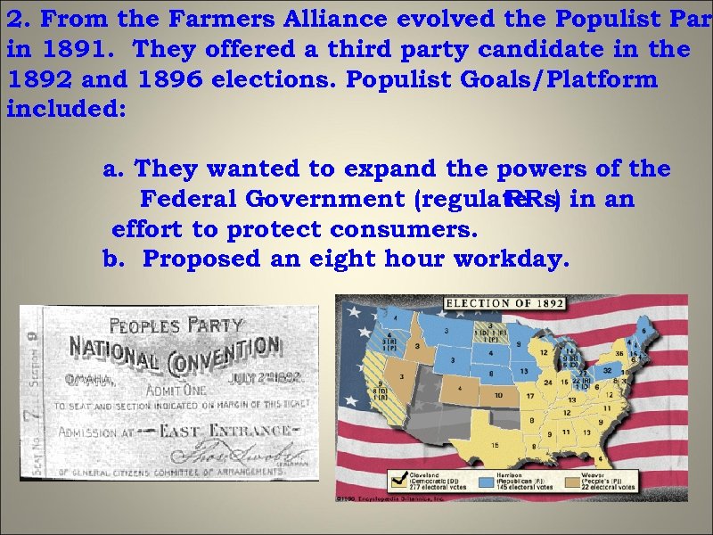 2. From the Farmers Alliance evolved the Populist Part in 1891. They offered a