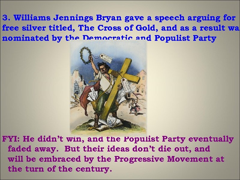 3. Williams Jennings Bryan gave a speech arguing for free silver titled, The Cross