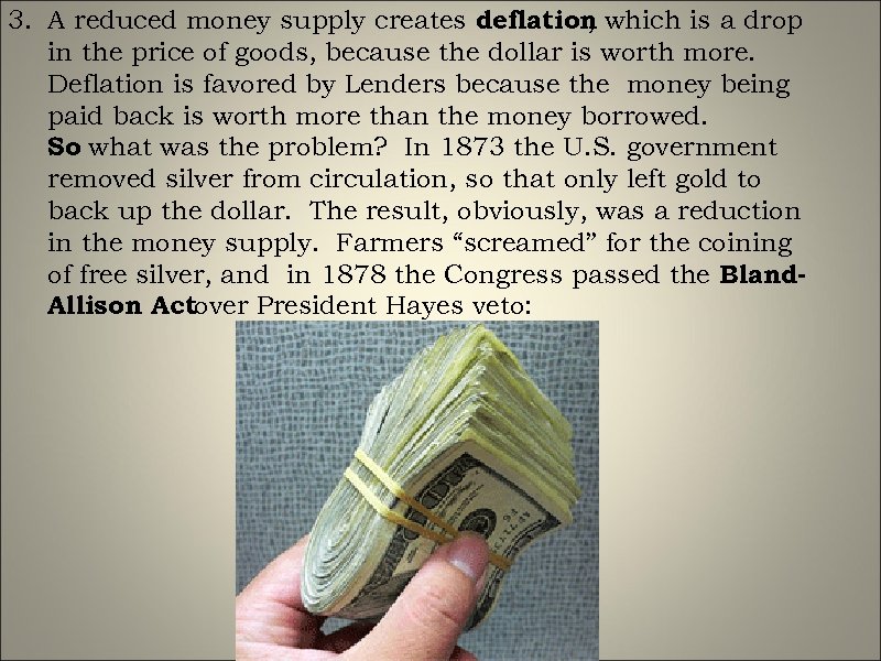 3. A reduced money supply creates deflation which is a drop , in the