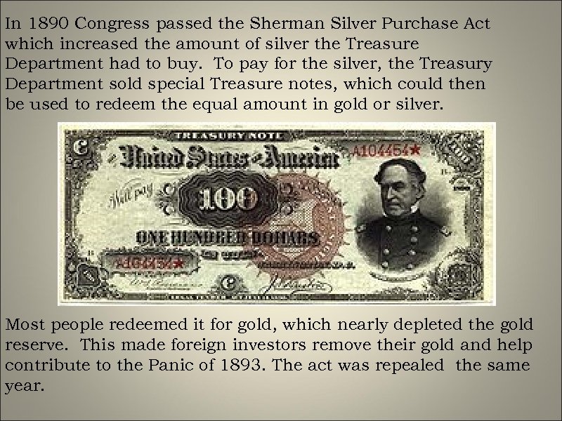 In 1890 Congress passed the Sherman Silver Purchase Act which increased the amount of